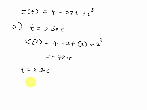 a-particles-position-on-the-x-axis-is-given-by-x-4-27t-t3-with-x-in-meters-and-t-in-seconds-a-because-position-x-depends-on-time-t-the-particle-must-be-moving-find-the-particles-velocity-fun-76159