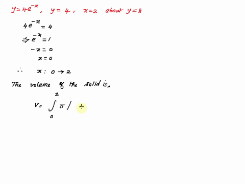 find-the-volume-v-of-the-solid-obtained-by-rotating-the-region-bounded-by-the-given-curves-about-the-specified-line-y-4e-x-y-4x-2-about-y-8-86051