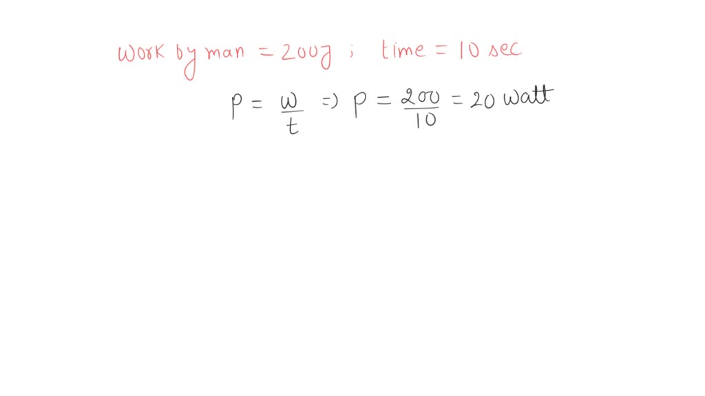 SOLVED A man does 200 J of work in 10 seconds and a boy does 100 J of