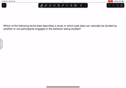 which-of-the-following-terms-best-describes-a-study-in-which-past-data-can-naturally-be-divided-by-whether-or-not-participants-engaged-in-the-behavior-being-studied