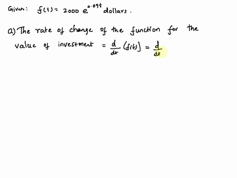 the-future-value-of-2000-after-t-years-invested-at-9-compounded-continuously-is-ft-2000e009t-dollars-a-write-the-rate-of-change-function-for-the-value-of-the-investment-b-calculate-the-rate-31484