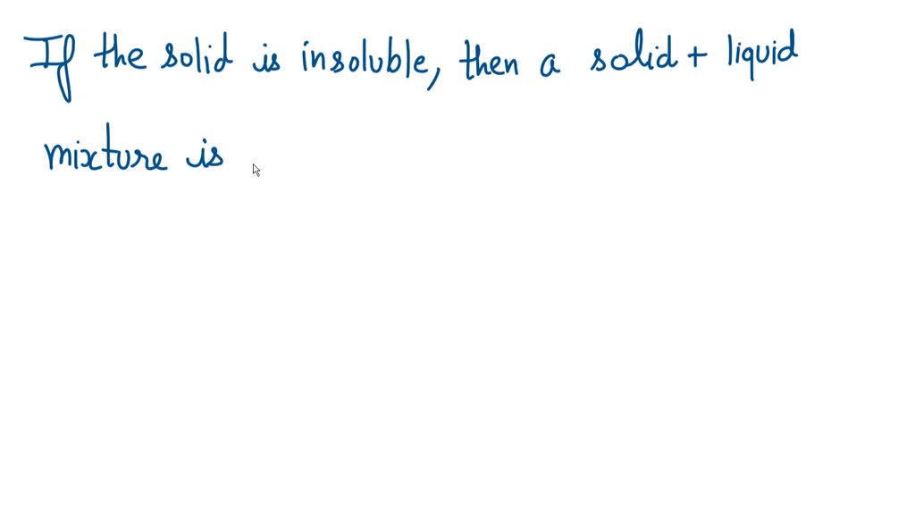 SOLVED One could say that a solid + liquid mixture is heterogeneous if