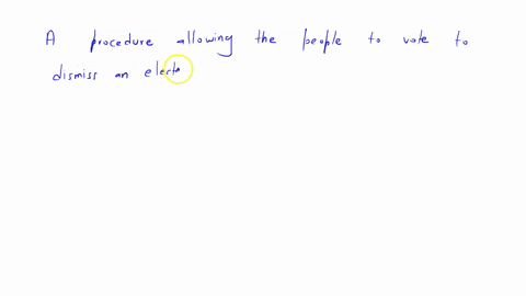 question-16-04-pes-a-procedure-allowing-the-people-to-vote-to-dismiss-an-elected-official-from-state-office-before-his-or-her-term-has-expired-refers-to-which-of-the-following-terms-referendum-represe