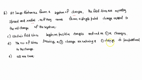 which-of-the-following-statements-about-electric-field-lines-are-true-a-the-lines-are-drawn-symmetrically-entering-or-leaving-an-isolated-charge-b-at-large-distances-from-a-system-of-charges-50133