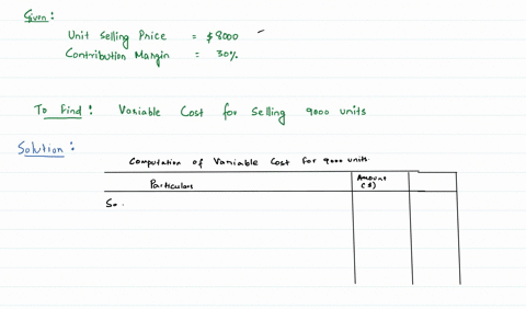 if-the-unit-selling-price-of-a-product-is-8000-and-the-contribution-margin-ratio-is-30-what-would-be-the-total-variable-cost-of-the-company-if-it-sells-9000-units-of-the-product-31203