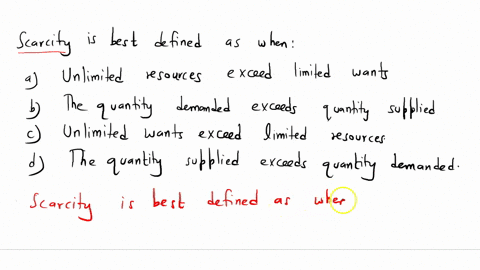 scarcity-is-best-defined-as-when-question-3-options-a-unlimited-resources-exceed-limited-wants-b-the-quantity-demanded-exceeds-quantity-supplied-c-unlimited-wants-exceed-limited-resources-d-94922