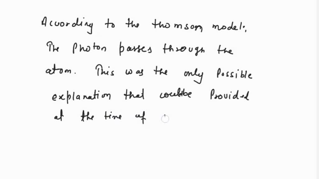 SOLVED In Thomson's plum pudding model, what happens when the photons