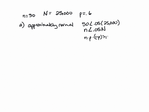 suppose-simple-random-sample-of-size-50-is-obtained-from-population-whose-size-is-n-25000-and-whose-population-proportion-with-specified-characteristic-is-p-06-a-describe-the-sampling-distri-73283