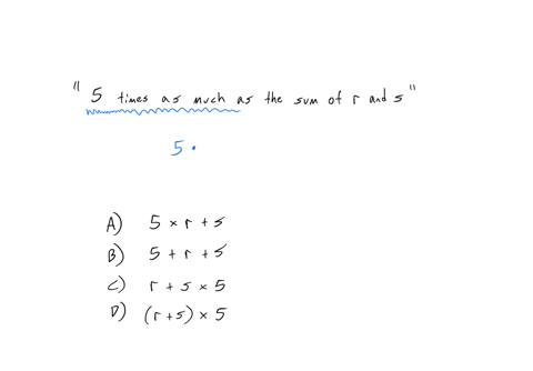 which-of-the-following-expressions-is-5-times-as-much-as-the-sum-of-r-and-s-a-5xt-b-5r-c-rsx5-d-sx5-32813