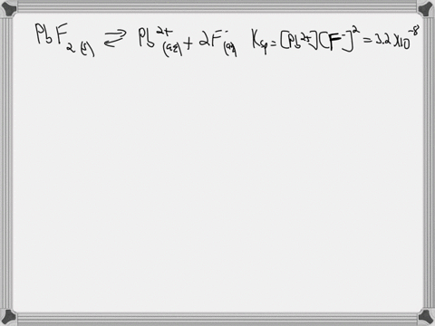 what-are-the-equilibrium-concentrations-of-pb2-and-f-in-a-saturated-solution-of-leadii-fluoride-if-the-ksp-of-pbf2-is-32-x-10-8-19071