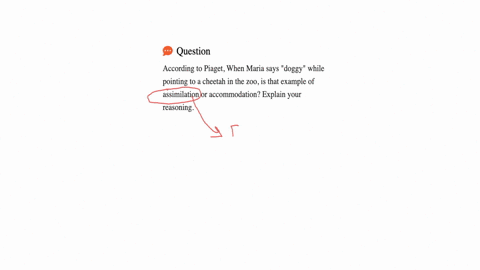 according-to-piaget-when-maria-says-doggy-while-pointing-to-a-cheetah-in-the-zoo-is-that-example-of-assimilation-or-accommodation-explain-your-reasoning-39557