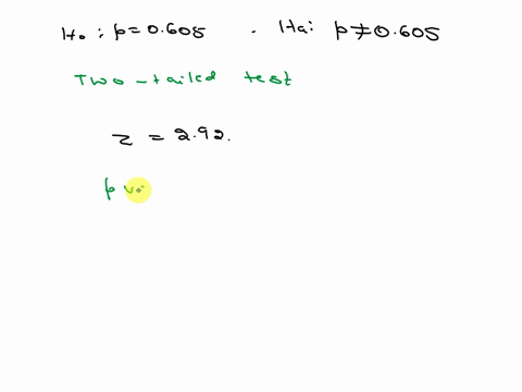 the-test-statistic-of-z292-is-obtained-when-testing-the-claim-that-p0605-a-identify-the-hypothesis-test-as-being-two-tailed-left-tailed-or-right-tailed-b-find-the-p-value-c-using-a-significa-85232