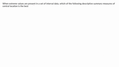which-of-the-following-is-the-best-measure-of-variability-the-standard-deviation-b-the-variance-c-the-coefficient-of-variation-d-the-range-when-extreme-values-are-present-in-a-set-of-interva-91797
