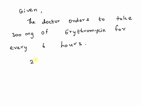 a-doctor-orders-erythromycin-300-mg-po-every-6-hours-for-a-child-weighting-55-pounds-what-is-the-doctors-24-hour-dosage-32048