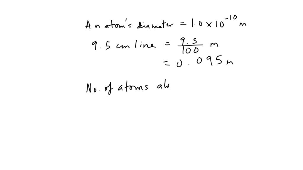 SOLVED: 1.0×10^−10m. Approximately how many atoms are there along a 9.5 ...