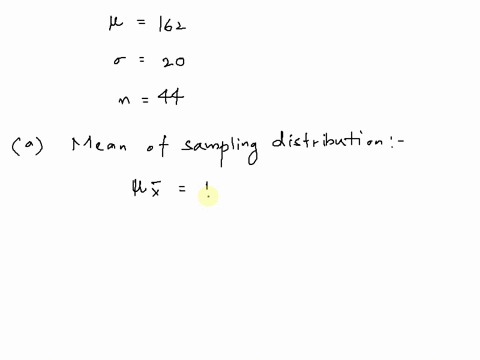 a-population-has-a-mean-162-and-a-standard-deviation-20-find-the-mean-and-standard-deviation-of-the-sampling-distribution-of-sample-means-with-sample-size-n44-08608