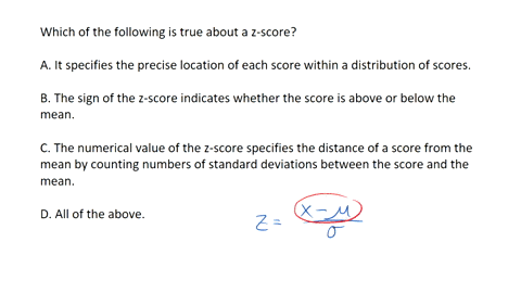 which-of-the-following-is-true-about-a-z-score-a-it-specifies-the-precise-location-of-each-score-within-a-distribution-of-scores-b-the-sign-of-the-z-score-indicates-whether-the-score-is-abov-64393