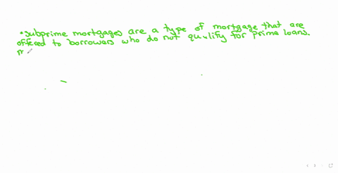 explain-subprime-mortgages-why-were-mortgage-companies-aggressively-offering-subprime-mortgages-subprime-mortgages-are-a-type-of-mortgage-that-are-offered-to-borrowers-who-do-not-qualify-for-prime-loa