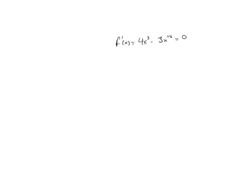 find-the-critical-points-and-the-intervals-on-which-the-function-f-x-x4-2x32-x-0-is-increasing-or-decreasing-use-the-first-derivative-test-to-determine-whether-the-critical-point-is-a-local-43633