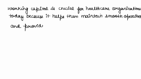 how-is-working-capital-important-to-the-healthcare-organization-of-today-why-is-it-different-in-health-care-as-opposed-to-other-industries-94123