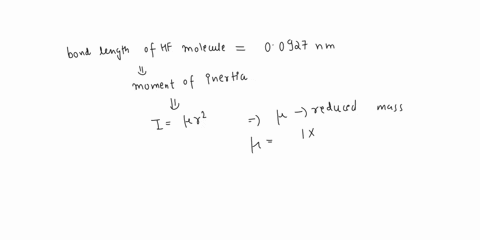 is-00927-nm-a-what-is-its-moment-of-inertia-the-bond-length-of-hf-molecule-constant-joules-and-of-rotational-cm-c-find-what-the-value-the-first-four-transitions-d-mention-the-spectral-region-28732