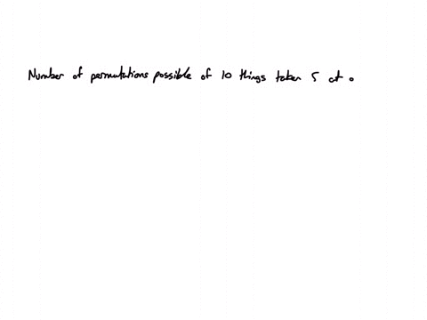 determine-the-number-of-permutations-arrangements-of-the-following-10-objects-taken-5-at-a-time