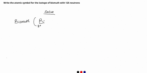 write-the-atomic-symbol-for-the-isotope-of-bismuth-with-125-neutrons-95035