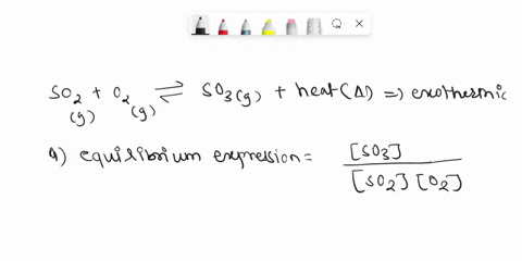 2-so2-g-o2-g-2-so3-g-heat-write-the-equilibrium-expression-on-the-following-reaction-what-would-be-the-shift-in-equilibrium-if-the-concentration-of-o2-g-were-increased-what-would-be-the-shif-42838