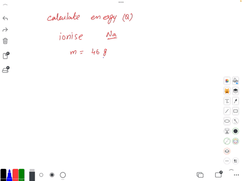 how-to-calculate-the-energy-needed-to-ionise-46g-of-nag-86778