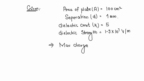 each-plates-area-of-a-parallel-plate-capacitor-is-100-cm2-seperated-by-a-distance-of-1mm-a-dielectric-of-dielectric-constant-5-and-dielectric-strength-19x107vm-is-filled-between-the-plates-find-the-ma