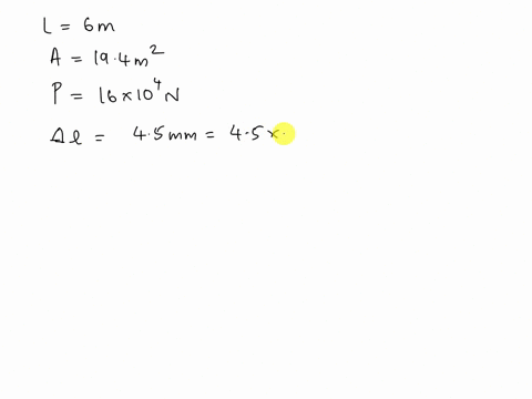 when-a-beam-6m-long-with-a-cross-sectional-area-0f-194-square-meters-is-subjected-to-a-compressional-force-of-160000-n-its-length-is-shortened-by-45-mm-what-is-the-young-modulus-of-the-beam-24962