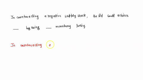 in-counteracting-a-negative-supply-shock-the-fed-could-achieve-______-by-using-______-monetary-policy-49085