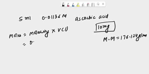 calculation-to-confirm-that-5-ml-of-001136-m-solution-of-ascorbic-acid-contains-10-mg-of-ascorbic-acid-note-the-molar-mass-for-absorbic-acid-is-176124-gmol-35987