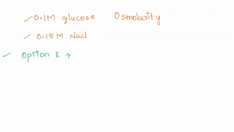 3-if-a-solution-contains-01-m-glucose-along-with-015-m-nacl-what-is-the-osmolarity-of-this-solution-a-025-m-b-400-mosm-c-250-mosm-d-350-mosm-e-04-m-46238