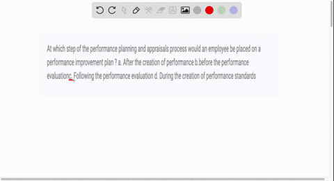 at-which-step-of-the-performance-planning-and-appraisals-process-would-an-employee-be-placed-on-a-performance-improvement-plan-a-after-the-creation-of-performance-bbefore-the-performance-eva-94478