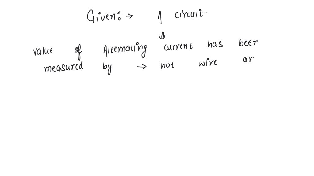 SOLVED In a circuit, the value of the alternating current is measured