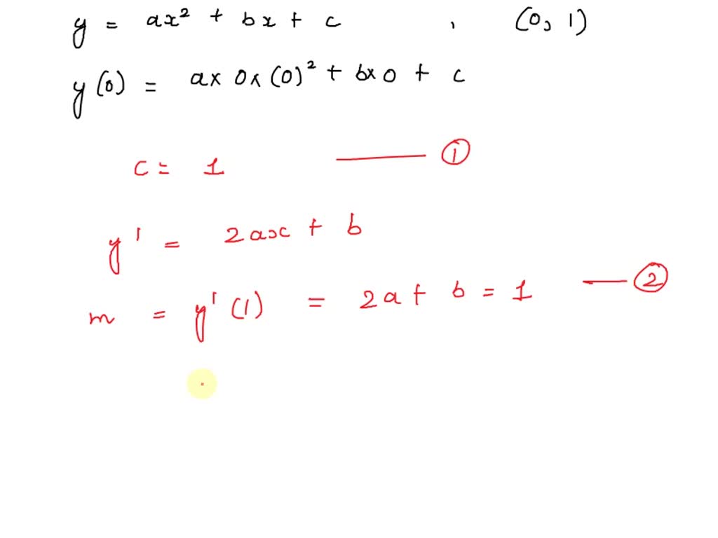 Solved Find An Equation Of The Parabola Y Ax2 Bx C That Passes Through 0 1 And Is Tangent To The Line Y 2x 2 At 1 0