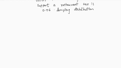 suppose-the-true-proportion-of-voters-in-the-county-who-support-restaurant-tax-is-046-consider-the-sampling-distribution-for-the-proportion-of-supporters-with-sample-size-169-what-is-the-mea-90544