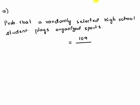 a-survey-of-600-randomly-selected-high-school-sludents-determined-that-109-play-organized-sports-a-what-is-the-probability-lhat-randomly-selected-high-school-student-plays-organized-sports-b-06072