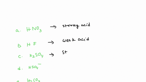 classify-each-of-the-following-species-as-a-weak-or-strong-acid-a-hno3-b-hf-c-h2so4-d-haso-e-h2co3-f-hco-g-hcl-h-hcn-i-hno2-25816