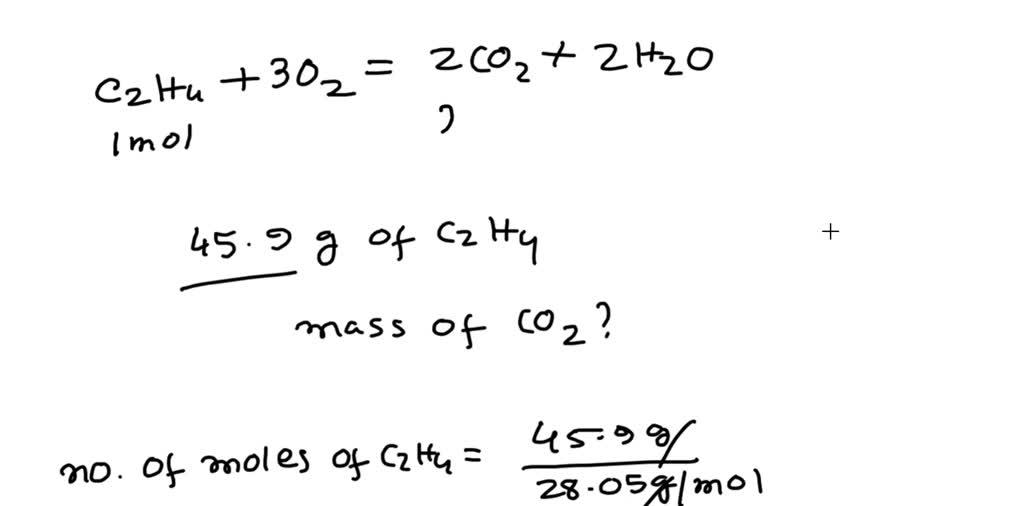 SOLVED C2H4 3O2 2CO2 2H2O. You start with 45.9 g of C2H4