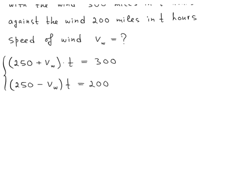 a-plane-has-a-cruising-speed-of-250-miles-per-hour-when-there-is-no-wind-at-this-speed-the-plane-flew-300-miles-with-the-wind-in-the-same-amount-of-time-it-flew-200-miles-against-the-wind-find-the-spe