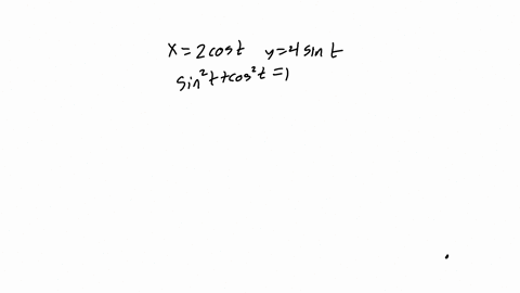 4-let-the-parametric-equations-of-the-plane-curve-be-x-2cost-y-4-sin-t-0-t-2n-a-find-the-equivalent-cartesian-equation-and-then-sketch-the-graph-of-you-must-label-the-graph-appropriately-b-f-25105