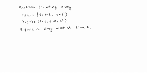 two-particles-travel-along-curves-1i-t1-t3-and-12-t-3-tt-2t2-_-where-t-is-measured-in-seconds-and-components-of-the-vectors-are-measured-in-m-point-explain-why-we-know-the-particles-do-not-c-60366