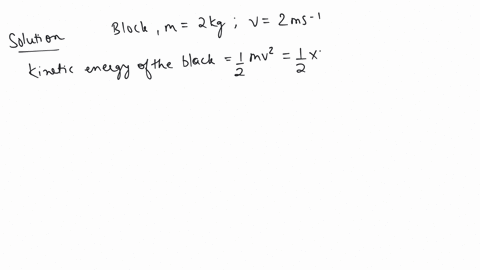 a-block-of-mass-20-kg-slides-on-a-rough-surface-at-0-its-speed-is-20-ms-it-stops-after-covering-a-distance-of-20-cm-because-of-the-friction-exerted-by-the-surface-on-it-find-the-work-done-by-friction