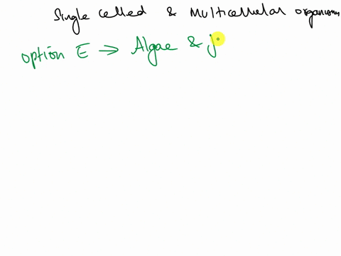 which-groups-below-contain-single-celled-and-multicellular-organisms-a-algae-b-fungi-c-protozoa-d-all-of-the-choices-are-correct-e-algae-and-fungi-19306