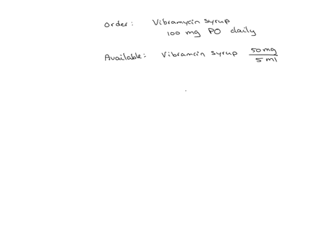 md-orders-vibramycin-syrup-100-mg-po-daily-pharmacy-sends-vibramycin-syrup-50-mg5-ml-which-measuring-device-should-the-nurse-choose-to-accurately-measure-the-ordered-dose-a-5-ml-calibrated-dropper-b-3