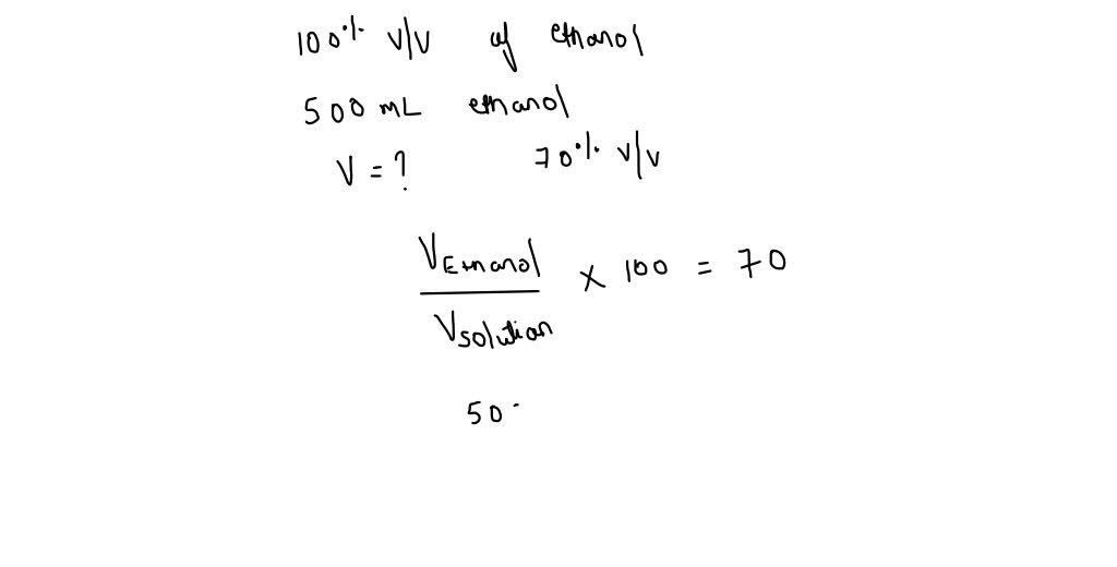 SOLVED You have 500 mL of your stock ethanol solution (100 v/v). How much water should you add