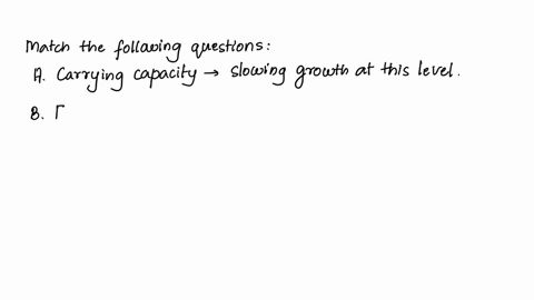 match-each-term-with-its-definition-a-carrying-capacity-growth-increases-accelerates-then-slows-b-exponential-growth-results-from-an-abundance-of-resources-c-logistic-growth-slowing-growth-a-15473
