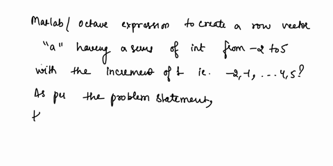 questiont10-eui-walis-ihe-mallaboctave-expression-t0-create-row-vector-452-having-series-of-integers-from-2-to-with-the-increment-of-11er-2-eonte-question-11-what-is-ihe-matlabloctave-expres-94756